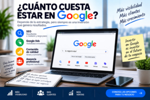 Precio para estar en Google y mejorar la visibilidad de tu negocio Cuánto cuesta estar en Google: SEO, Google Ads y estrategias de posicionamiento web